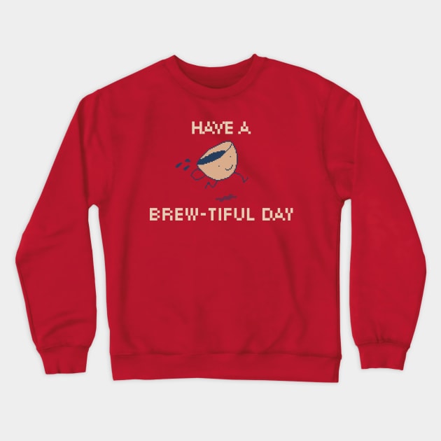 Have a Brew-tiful Day! 8-Bit Pixel Art Coffee Cup Crewneck Sweatshirt by pxlboy